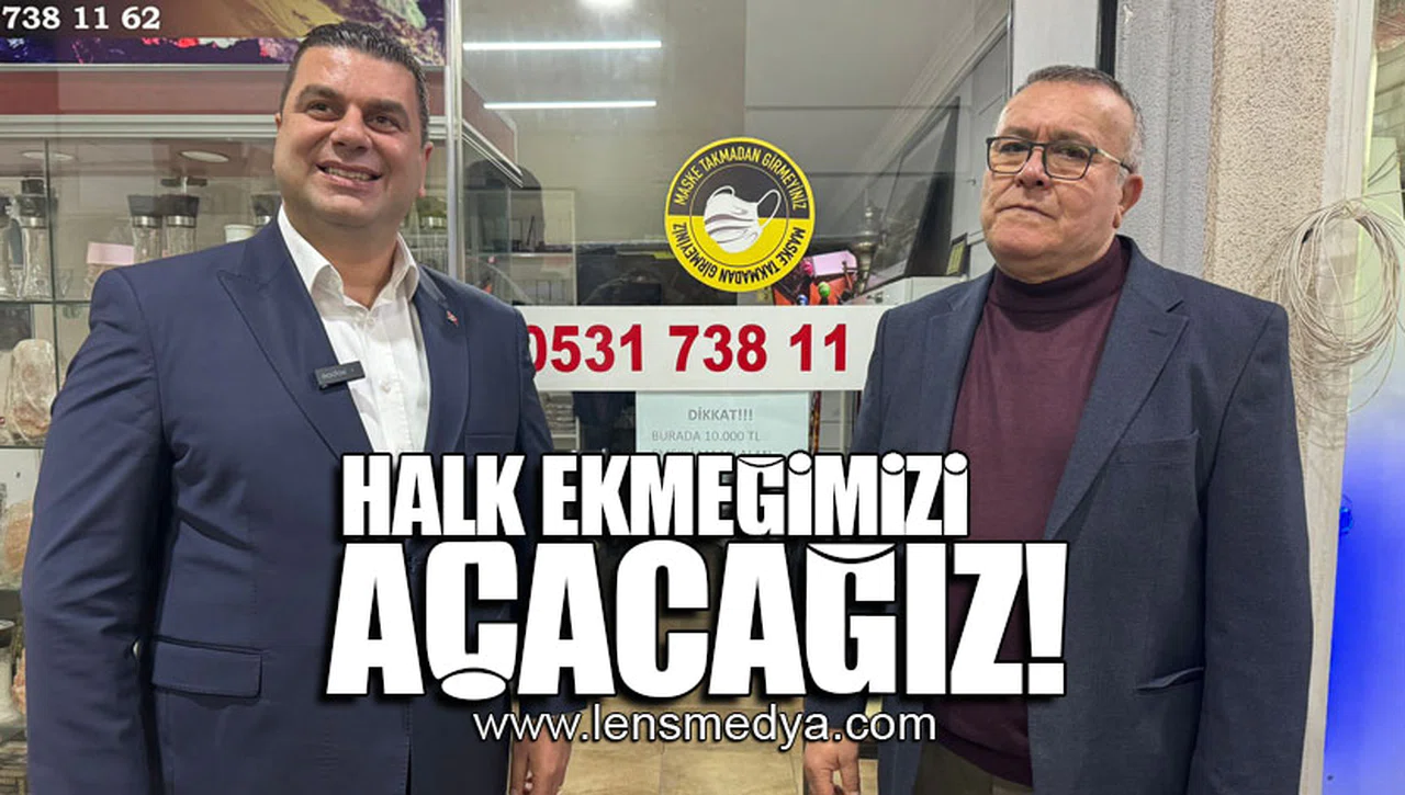 HALK EKMEĞİMİZİ AÇACAĞIZ!