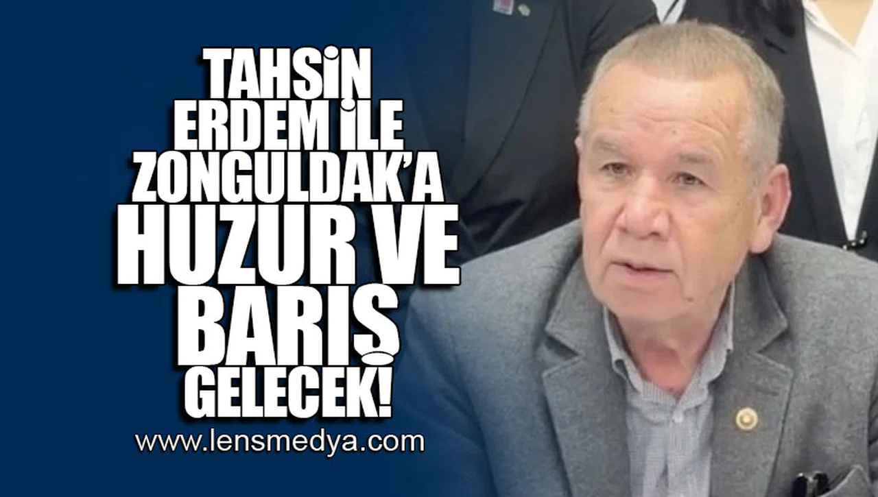 TAHSİN ERDEM İLE ZONGULDAK'A HUZUR VE BARIŞ GETİRECEĞİZ!