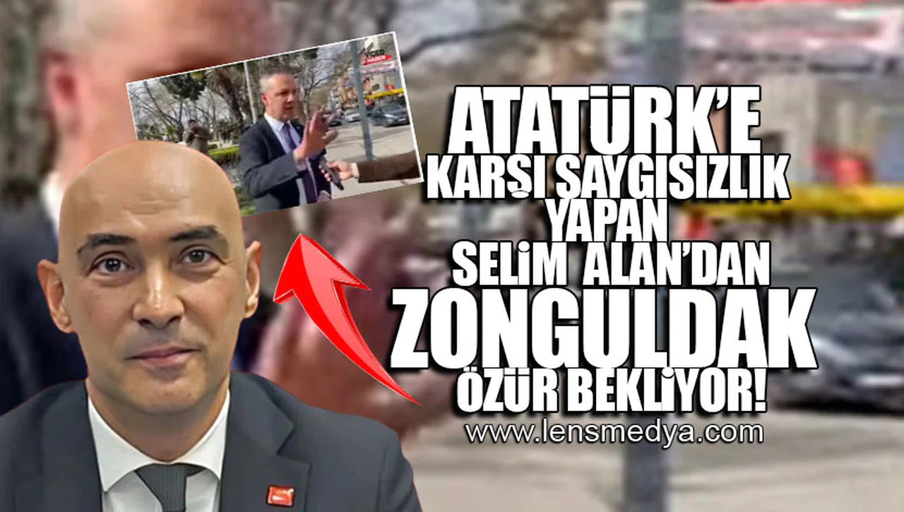 ATATÜRK'E KARŞI SAYGISIZLIK YAPAN SELİM ALAN'DAN ZONGULDAK ÖZÜR BEKLİYOR!