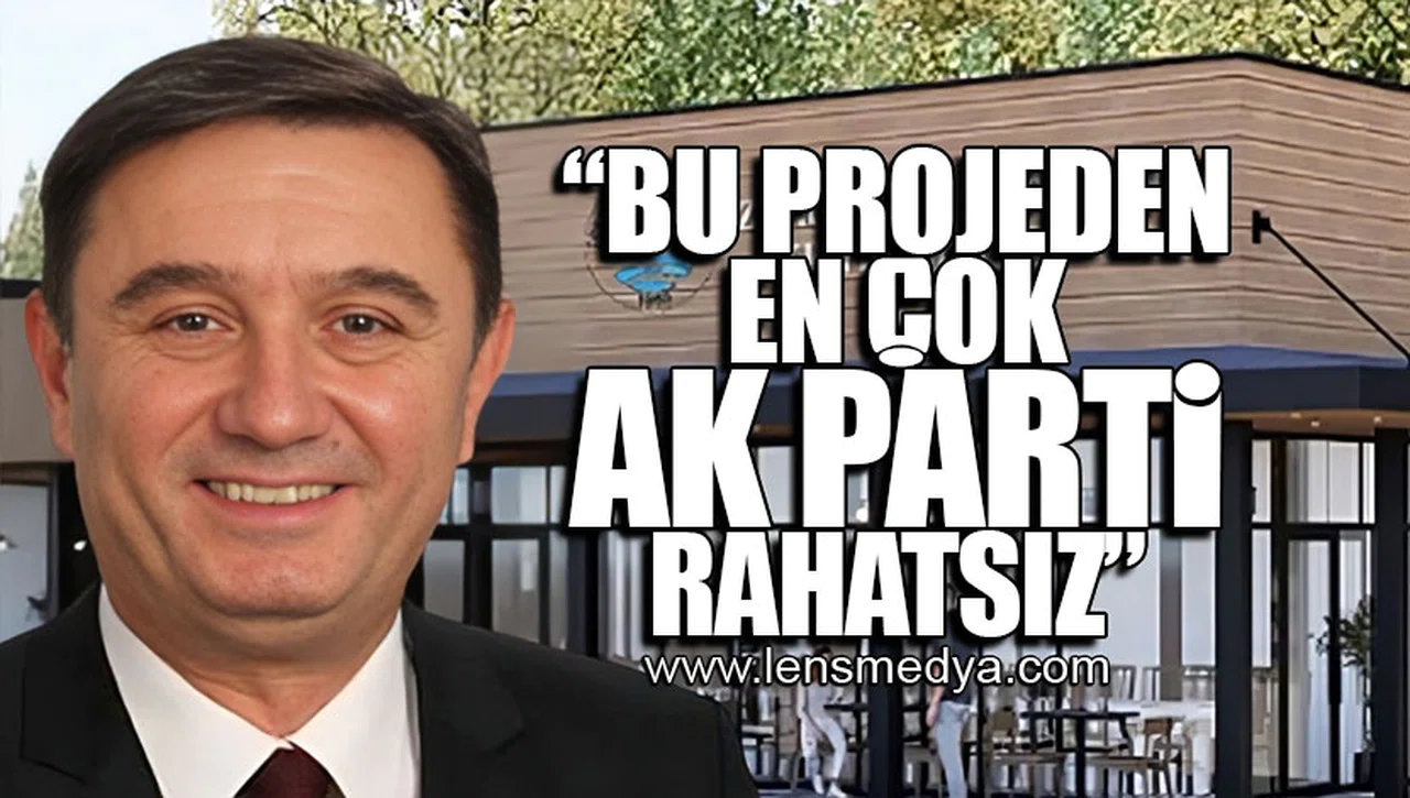 "BU PROJEDEN EN ÇOK AK PARTİ RAHATSIZ!"