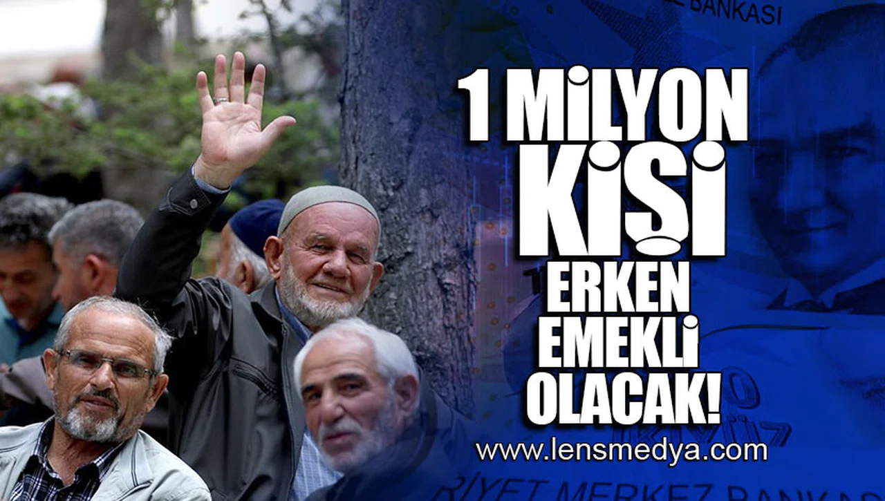 1 MİLYON KİŞİ ERKEN EMEKLİ OLACAK!