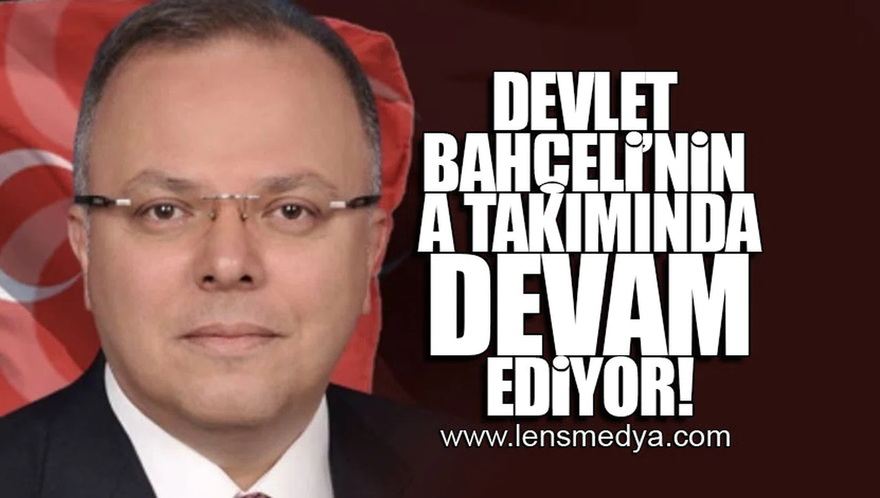 DEVLET BAHÇELİ'NİN A TAKIMINDA DEVAM EDİYOR!