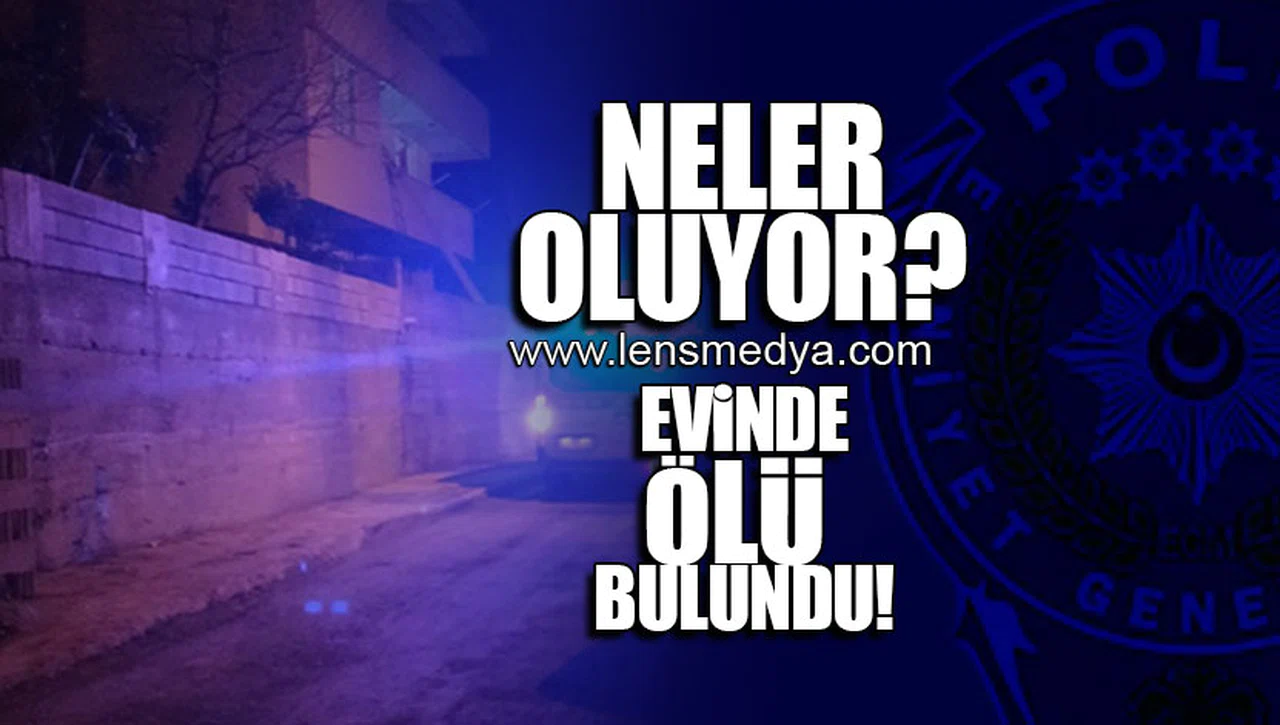 EVİNDE ÖLÜ BULUNDU!
