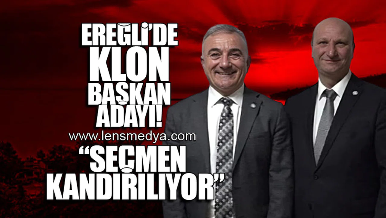 EREĞLİ'DE KLON BAŞKAN ADAYI DÖNEMİ!