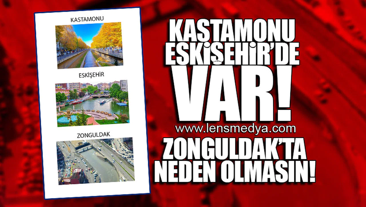 KASTAMONU, ESKİŞEHİR'DE VAR... ZONGULDAK'TA NEDEN OLMASIN!