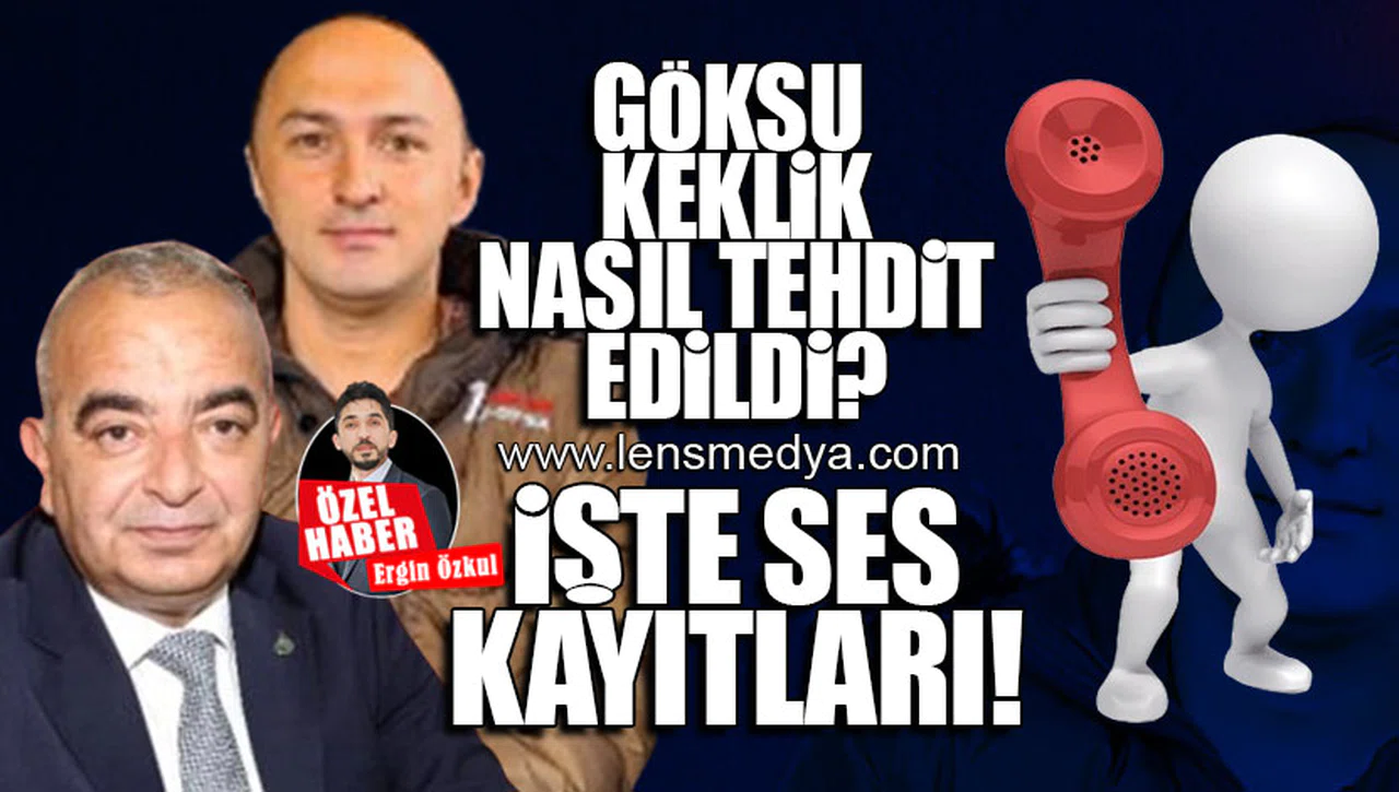 GÖKSU KEKLİK NASIL TEHDİT EDİLDİ? İŞTE ŞOK SES KAYITLARI!