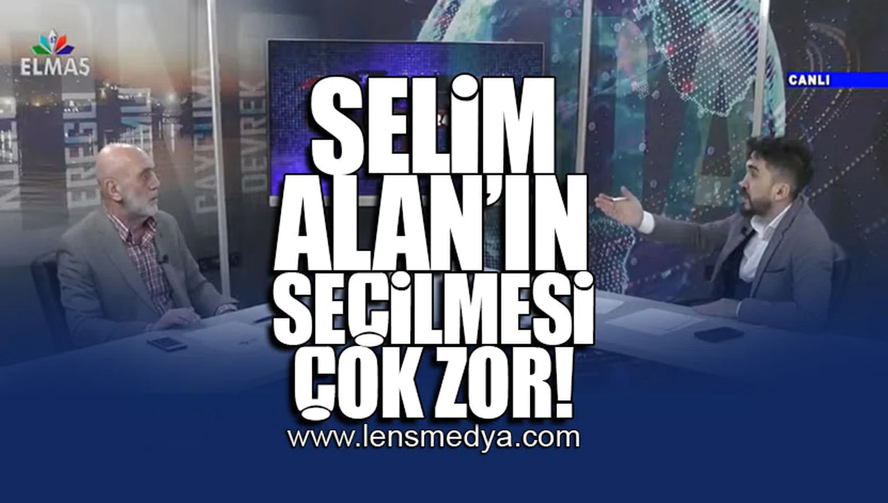 SELİM ALAN'IN SEÇİLMESİ ÇOK ZOR!