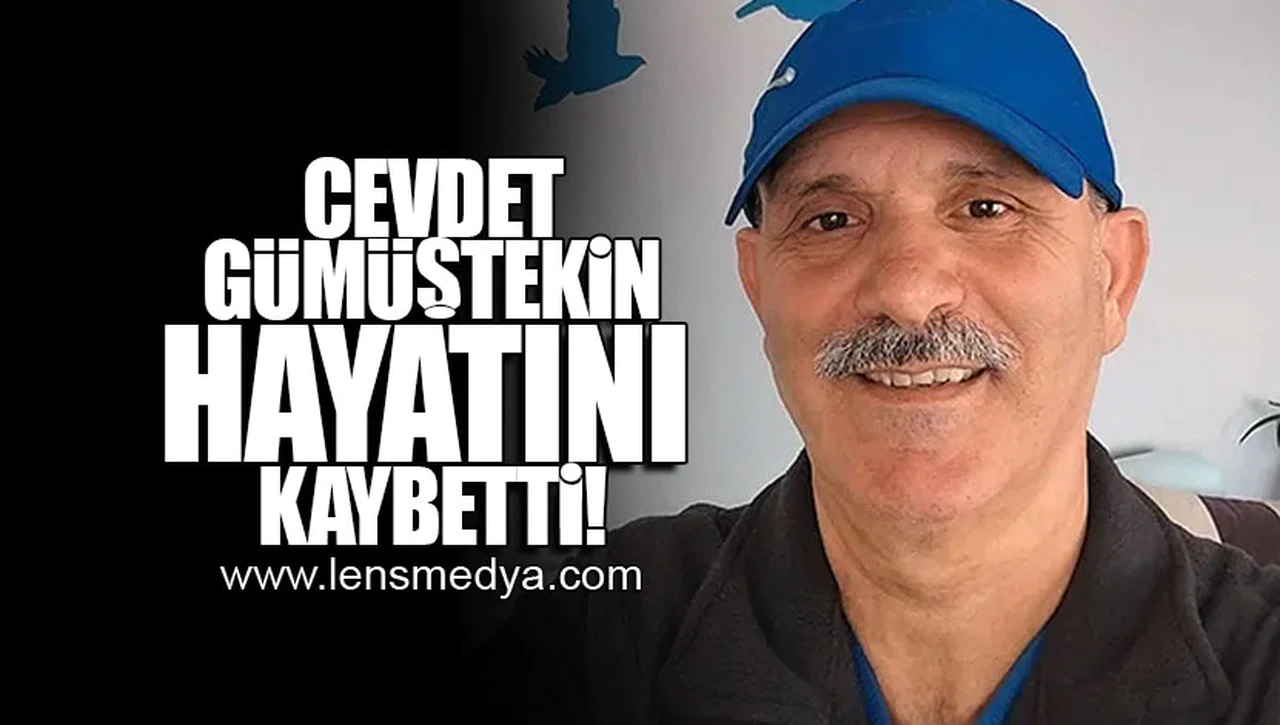 CEVDET GÜMÜŞTEKİN HAYATINI KAYBETTİ!
