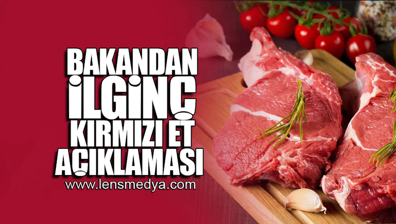 Bakandan 'ilginç' kırmızı et açıklaması!