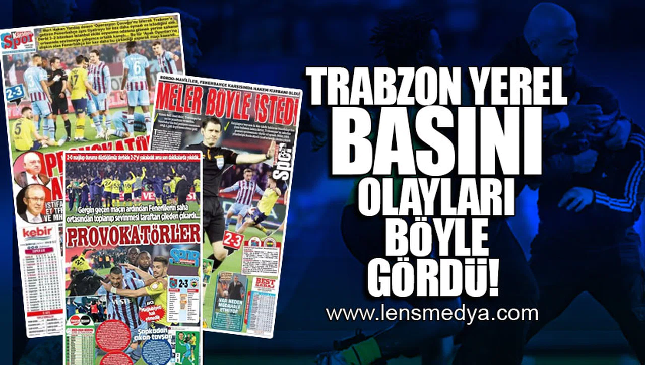 TRABZON YEREL BASINI OLAYLARI BÖYLE GÖRDÜ!