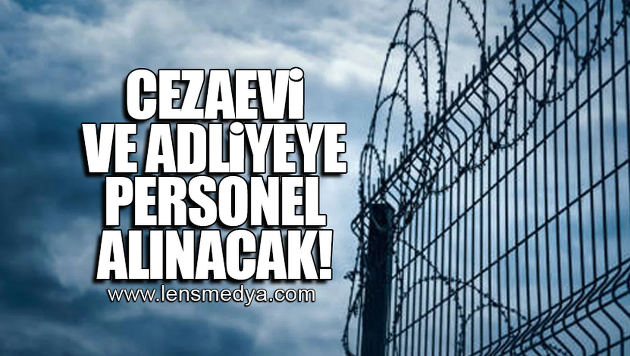 CEZAEVİ VE ADLİYEYE PERSONEL ALINACAK!