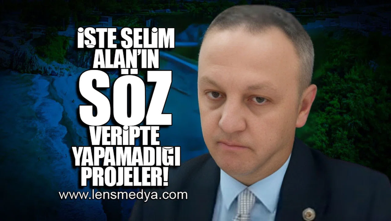 İŞTE SELİM ALAN'IN SÖZ VERİPTE YAPAMADIĞI PROJELER!