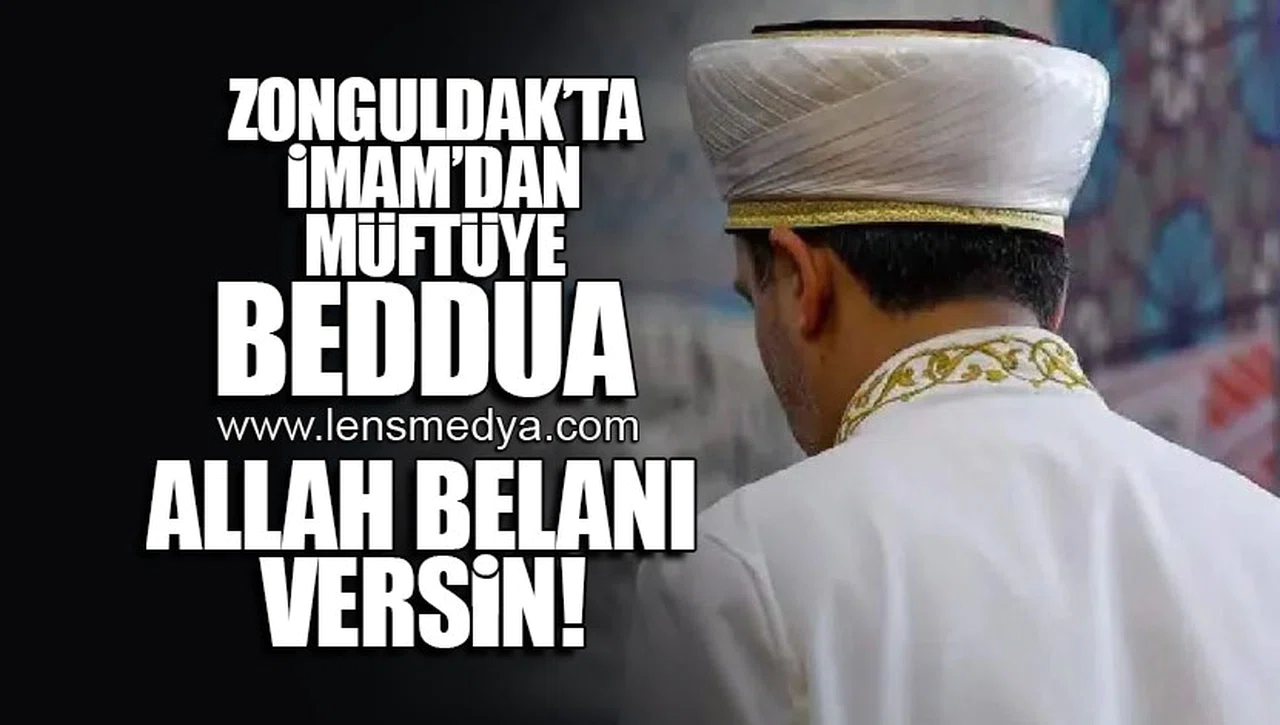 İMAMDAN MÜFTÜYE BEDDUA: ALLAH BELANI VERSİN!