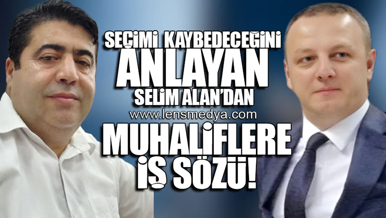 SELİM ALAN'DAN MUHALİFLERE İŞ SÖZÜ!