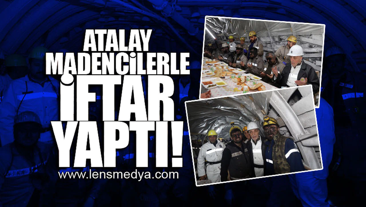 ATALAY MADENCİLERLE İFTAR YAPTI!