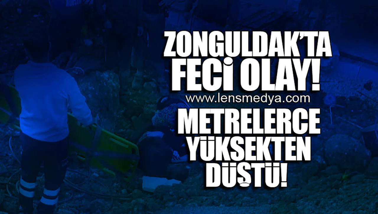 ZONGULDAK'TA FECİ OLAY... METRELERCE YÜKSEKTEN DÜŞTÜ!