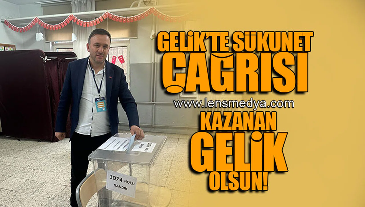 GELİK'TE SÜKUNET ÇAĞRISI! "KAZANAN GELİK OLSUN"
