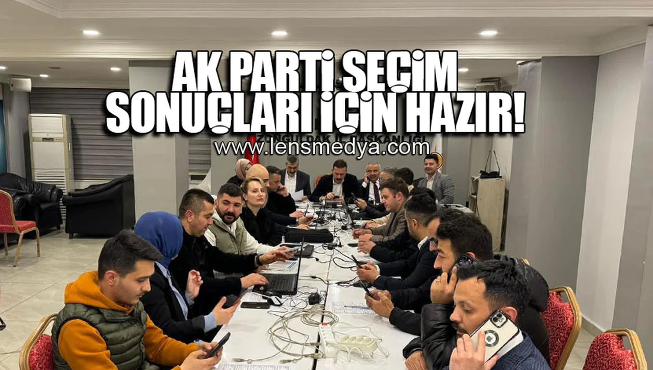 AK PARTİ SEÇİM SONUÇLARI İÇİN HAZIRLIKLARINI SÜRDÜRÜYOR!
