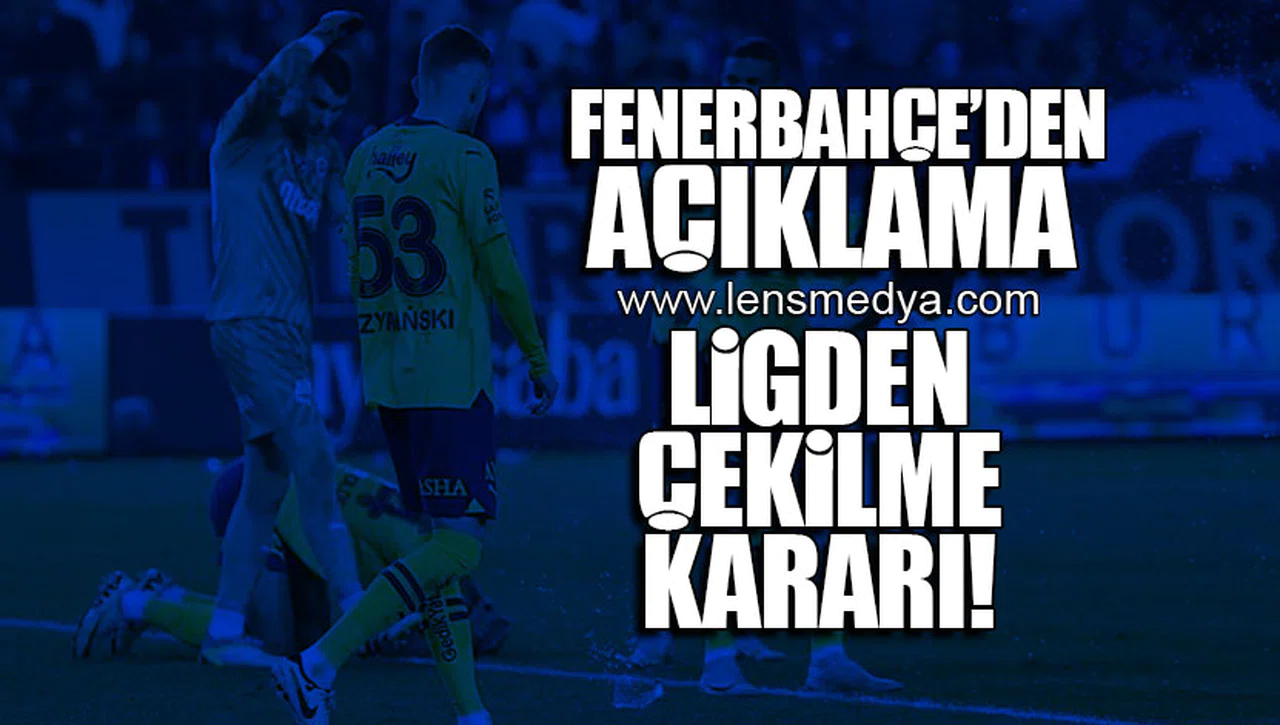 FENERBAHÇE'DEN AÇIKLAMA... LİGDEN ÇEKİLME KARARI...