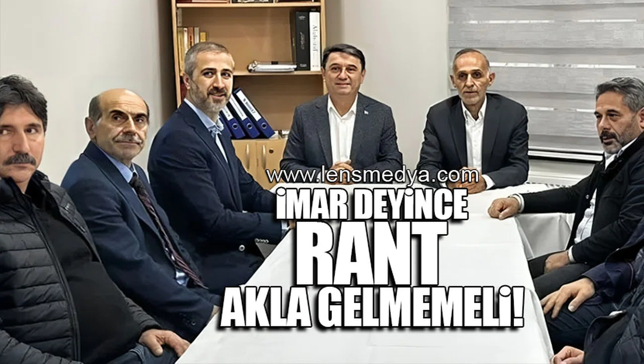 İMAR DEYİNCE RANT AKLA GELMEMELİ!