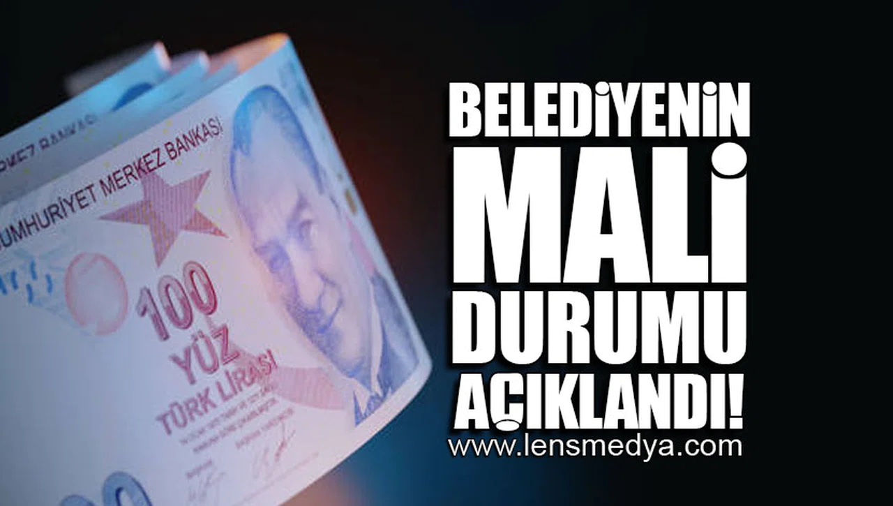 BELEDİYENİN MALİ DURUMU AÇIKLANDI