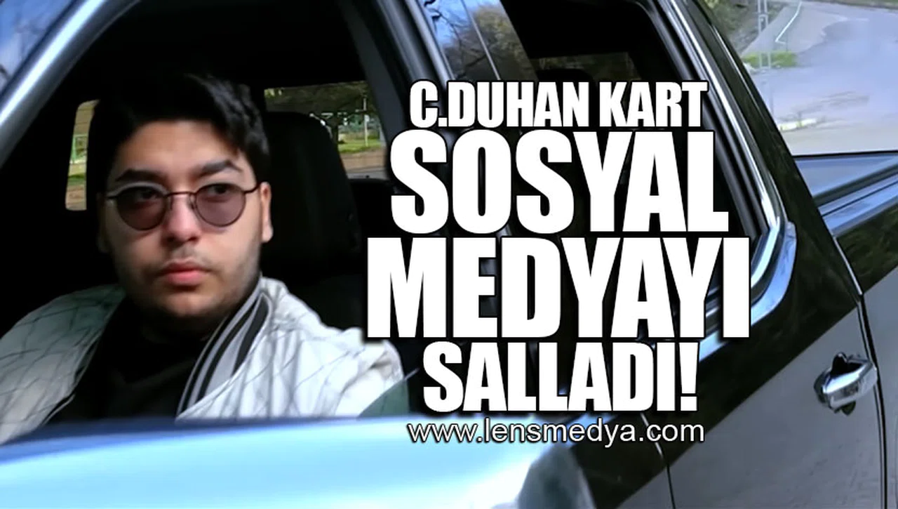 C.DUHAN KART SOSYAL MEDYAYI SALLADI!