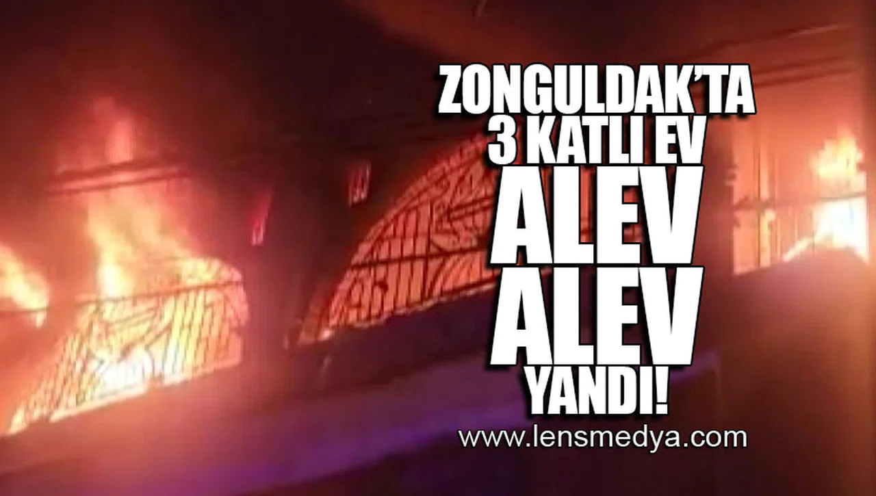 ZONGULDAK'TA 3 KATLI EV ALEV ALEV YANDI!