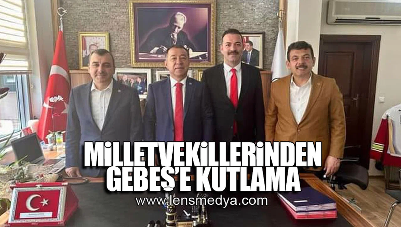 SATILMIŞ GEBEŞ'E MİLLETVEKİLLERİNDEN KUTLAMA