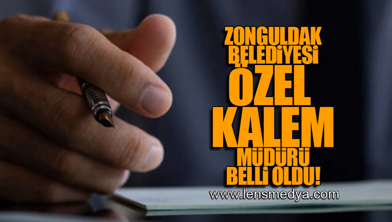 ZONGULDAK BELEDİYESİ ÖZEL KALEM MÜDÜRÜ BELLİ OLDU!
