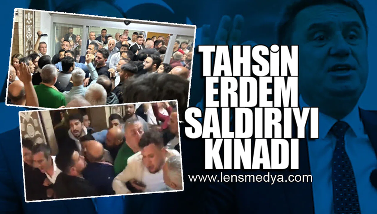TAHSİN ERDEM SALDIRIYI KINADI!