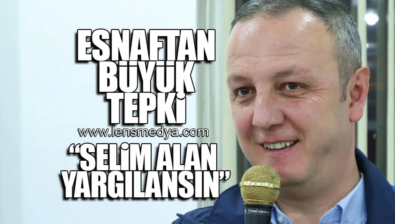 ESNAFTAN SELİM ALAN'A SERT TEPKİ... "SELİM ALAN YARGILANSIN"