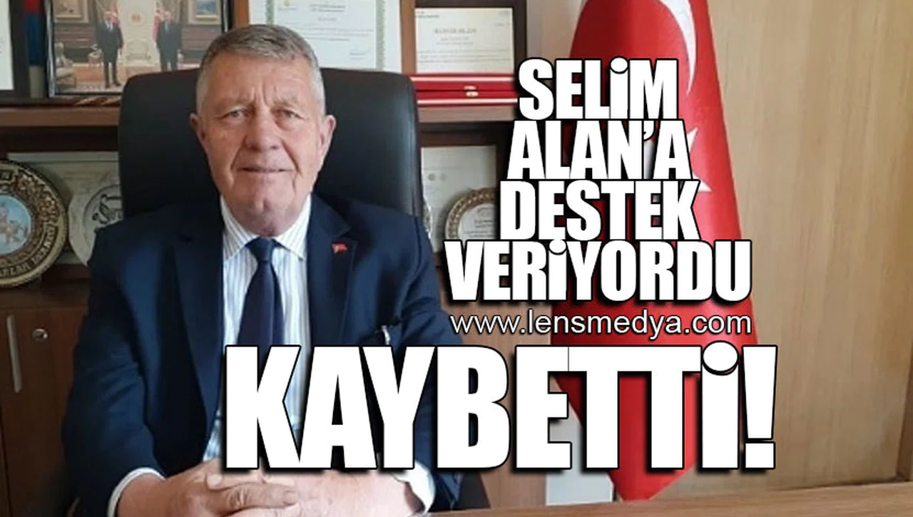 SELİM ALAN'A DESTEK VERİYORDU... KAYBETTİ!