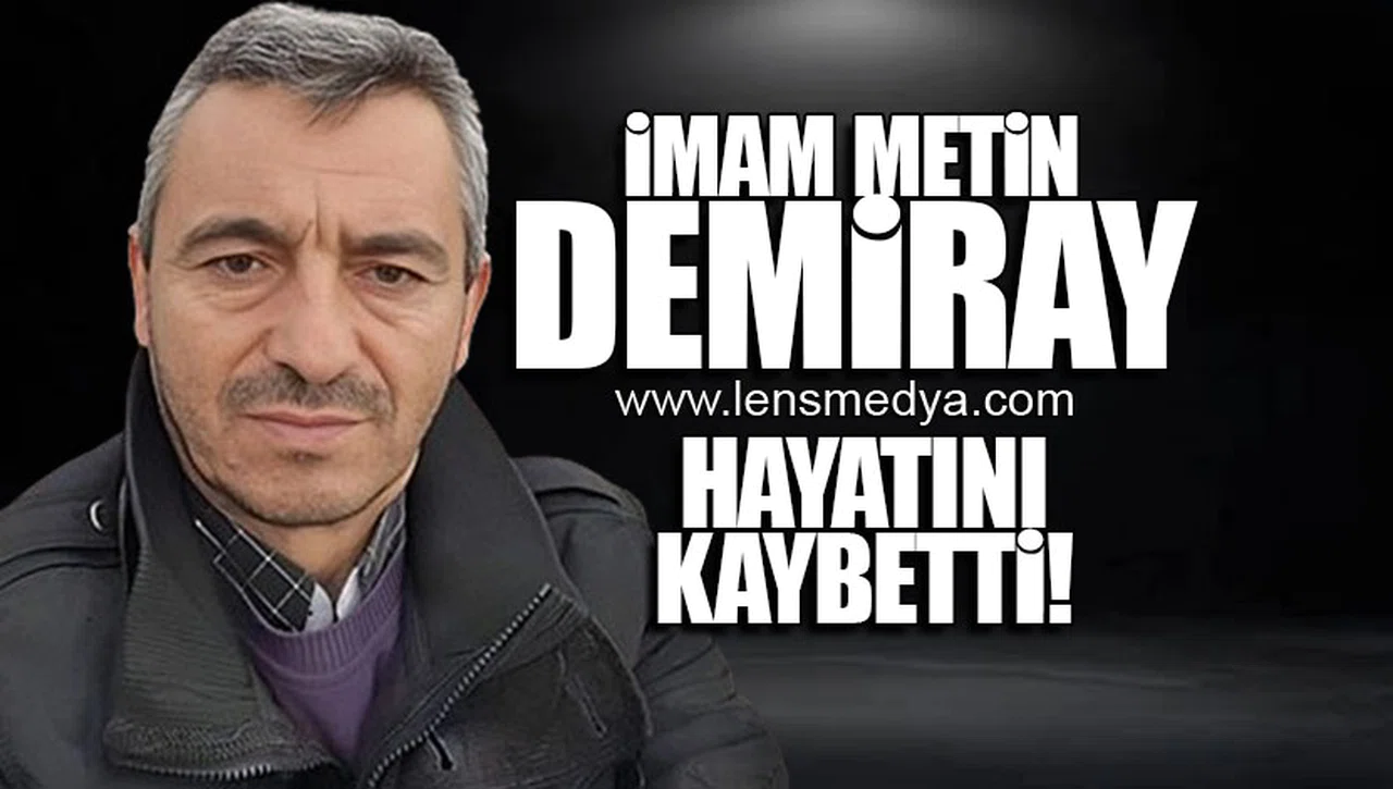 İMAM METİN DEMİRAY HAYATINI KAYBETTİ!
