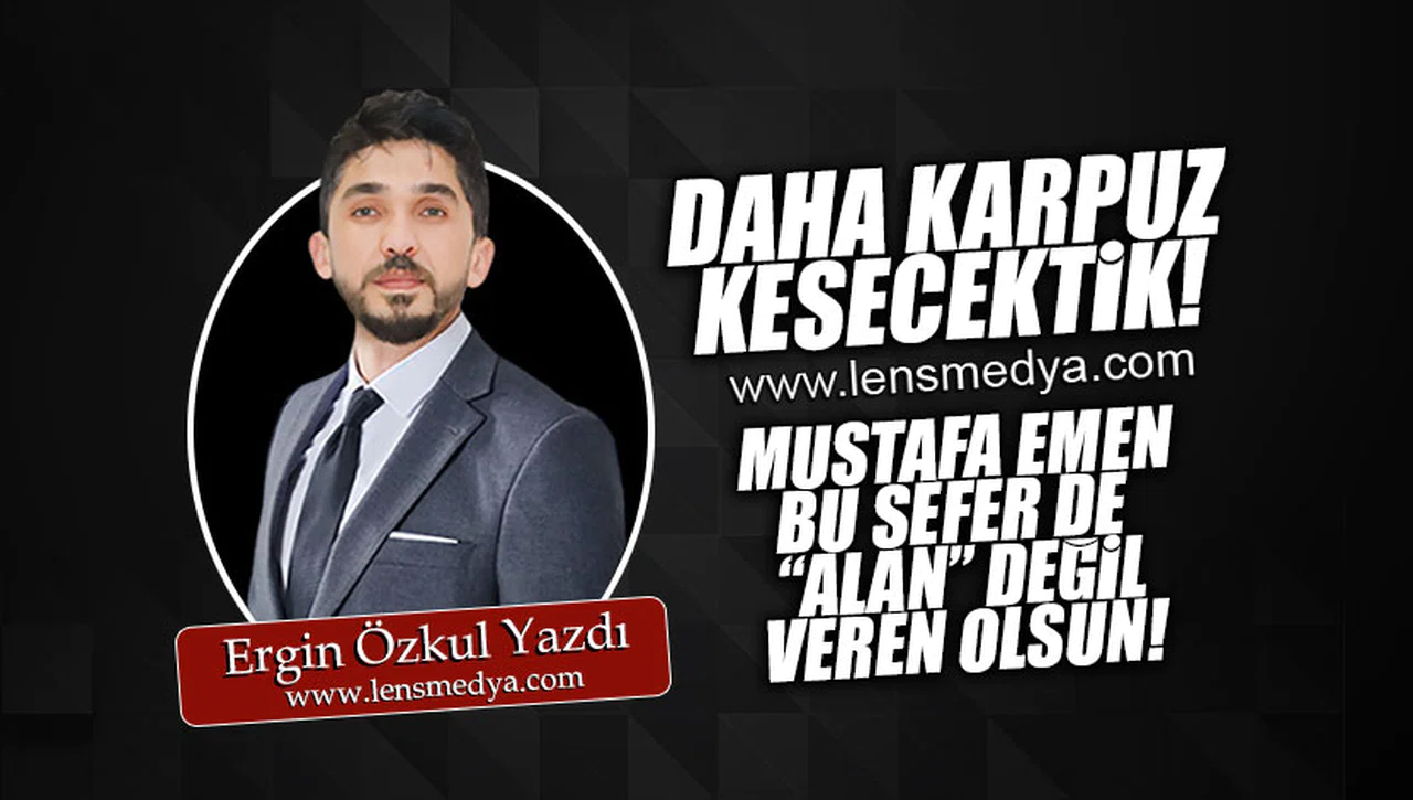 DAHA KARPUZ KESECEKTİK! - MUSTAFA EMEN BU SEFER DE "ALAN" DEĞİL VEREN OLSUN