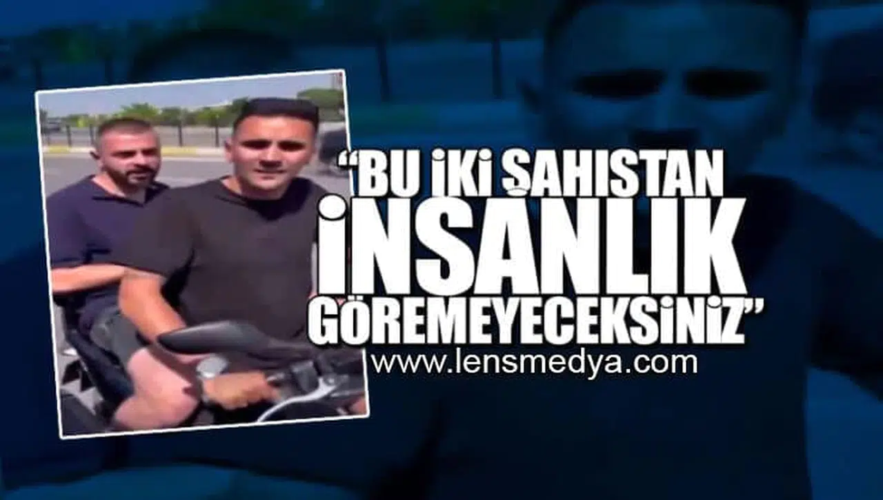 "BU İKİSİNDE İNSANLIK GÖREMEYECEKSİNİZ!"