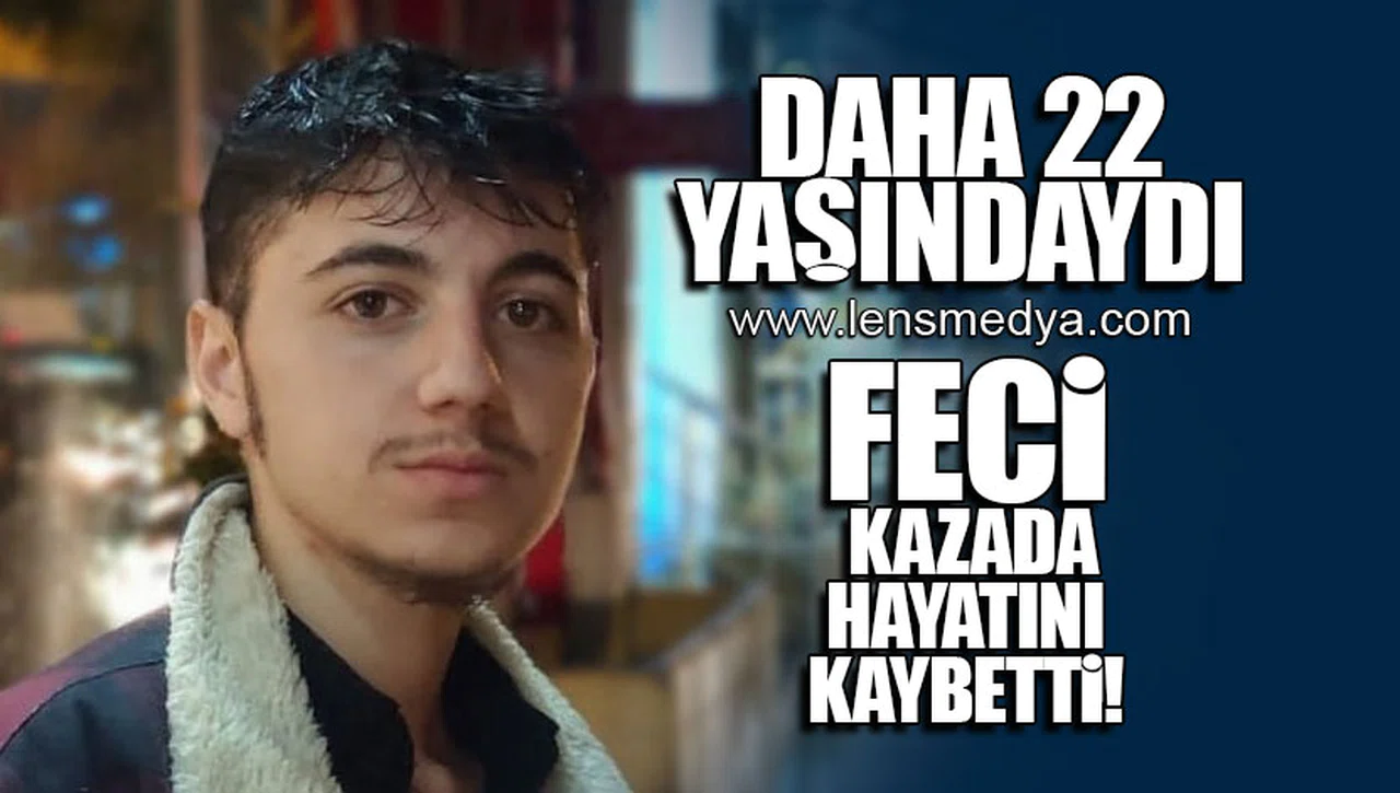 DAHA 22 YAŞINDAYDI... FECİ KAZADA HAYATINI KAYBETTİ!
