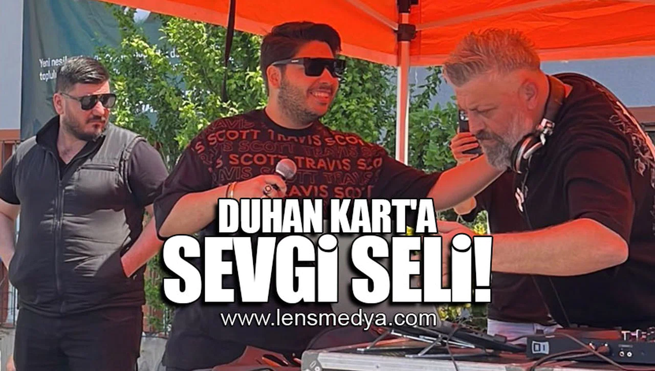 DUHAN KART'A SEVGİ SELİ!