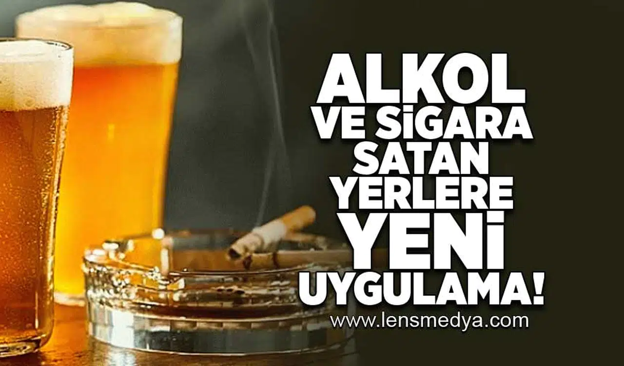 Alkol ve sigara satan yerlere yeni uygulama!