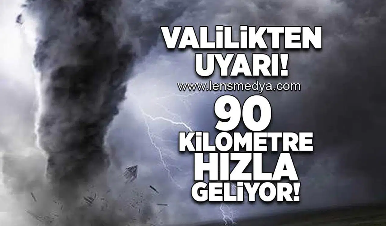 Valilikten uyarı: 90 Kilometre hızla geliyor!