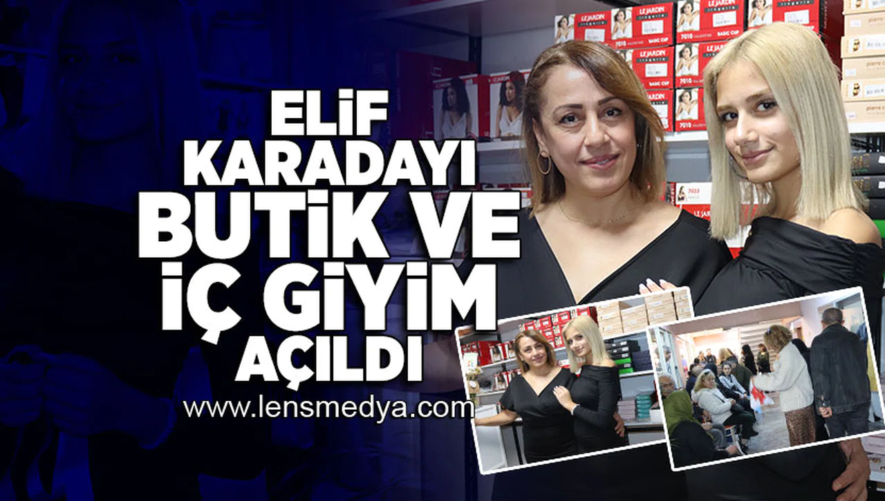 "Elif Karadayı Butik ve İç Giyim" açıldı!