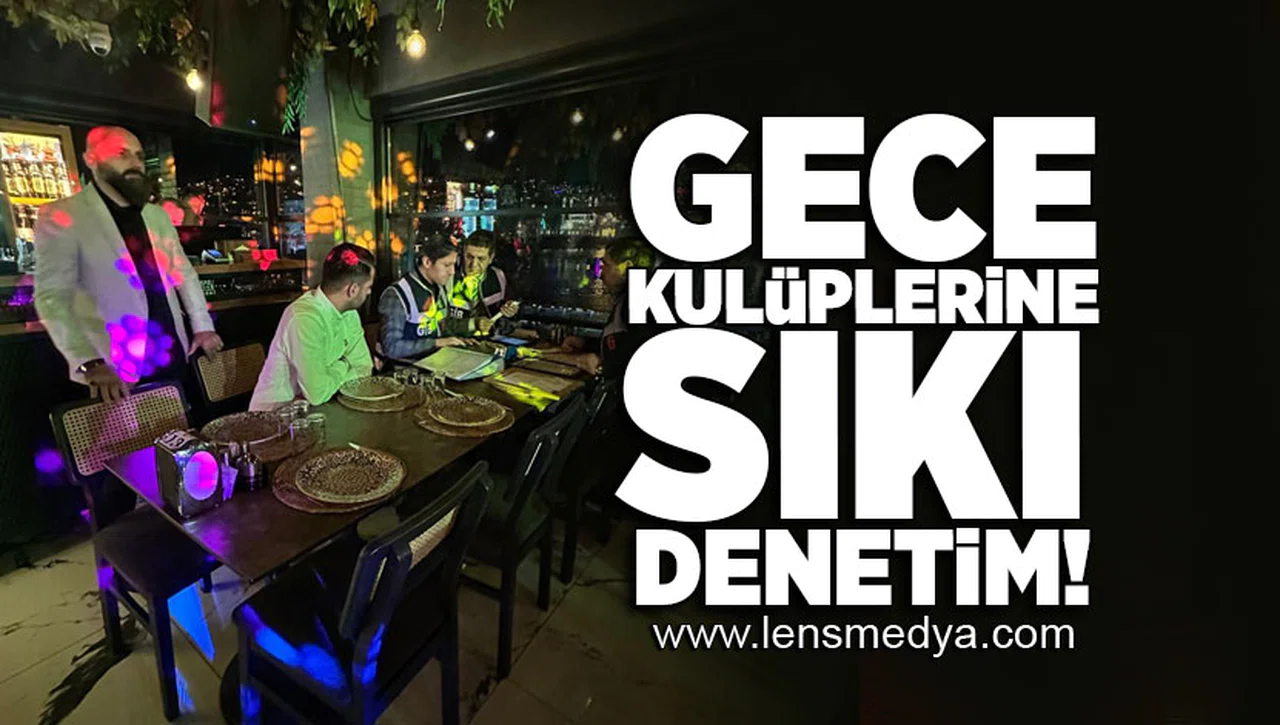 Gece kulüplerine sıkı denetim!