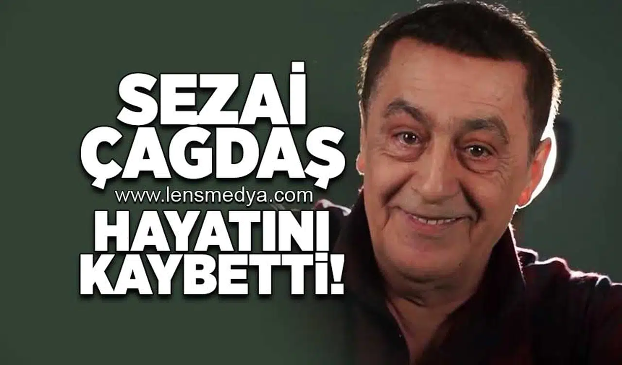 Sezai Çağdaş hayatını kaybetti!