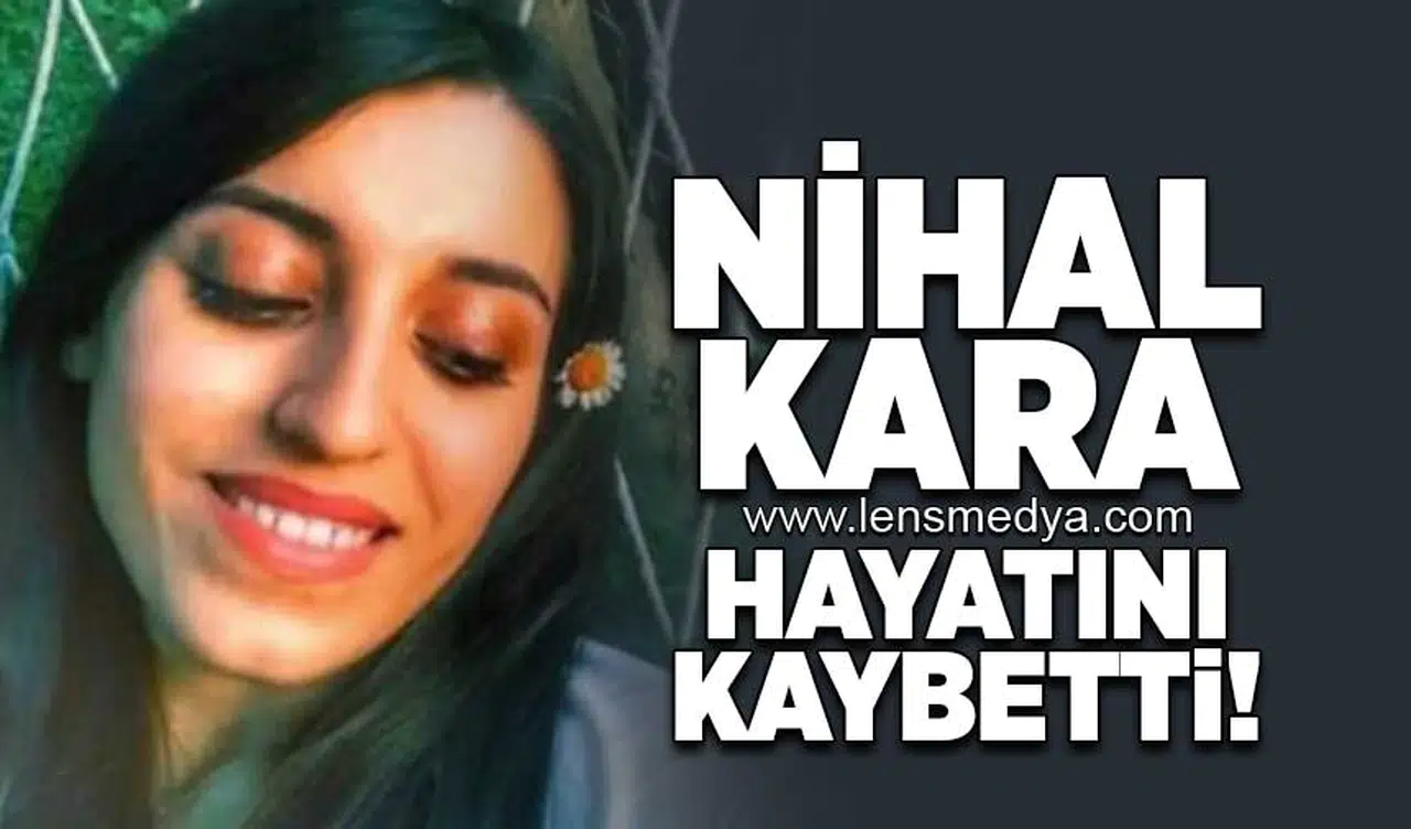 Nihal Kara hayatını kaybetti!