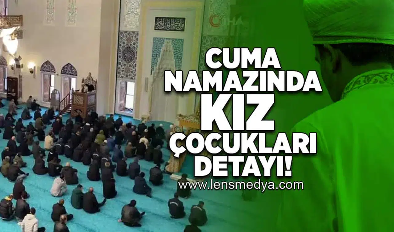 Cuma namazında kız çocukları detayı!