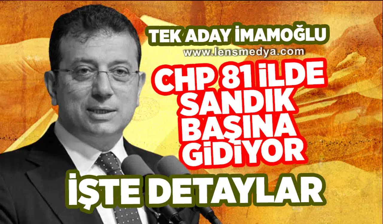 CHP 81 İlde sandık başına gidiyor!