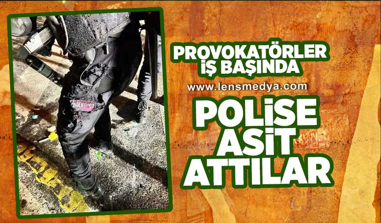 Provokatörler iş başında... Polise asit attılar!