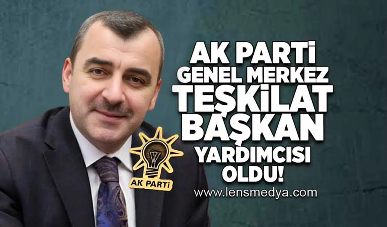 Ak Parti Genel Merkez Teşkilat Başkan Yardımcısı oldu!