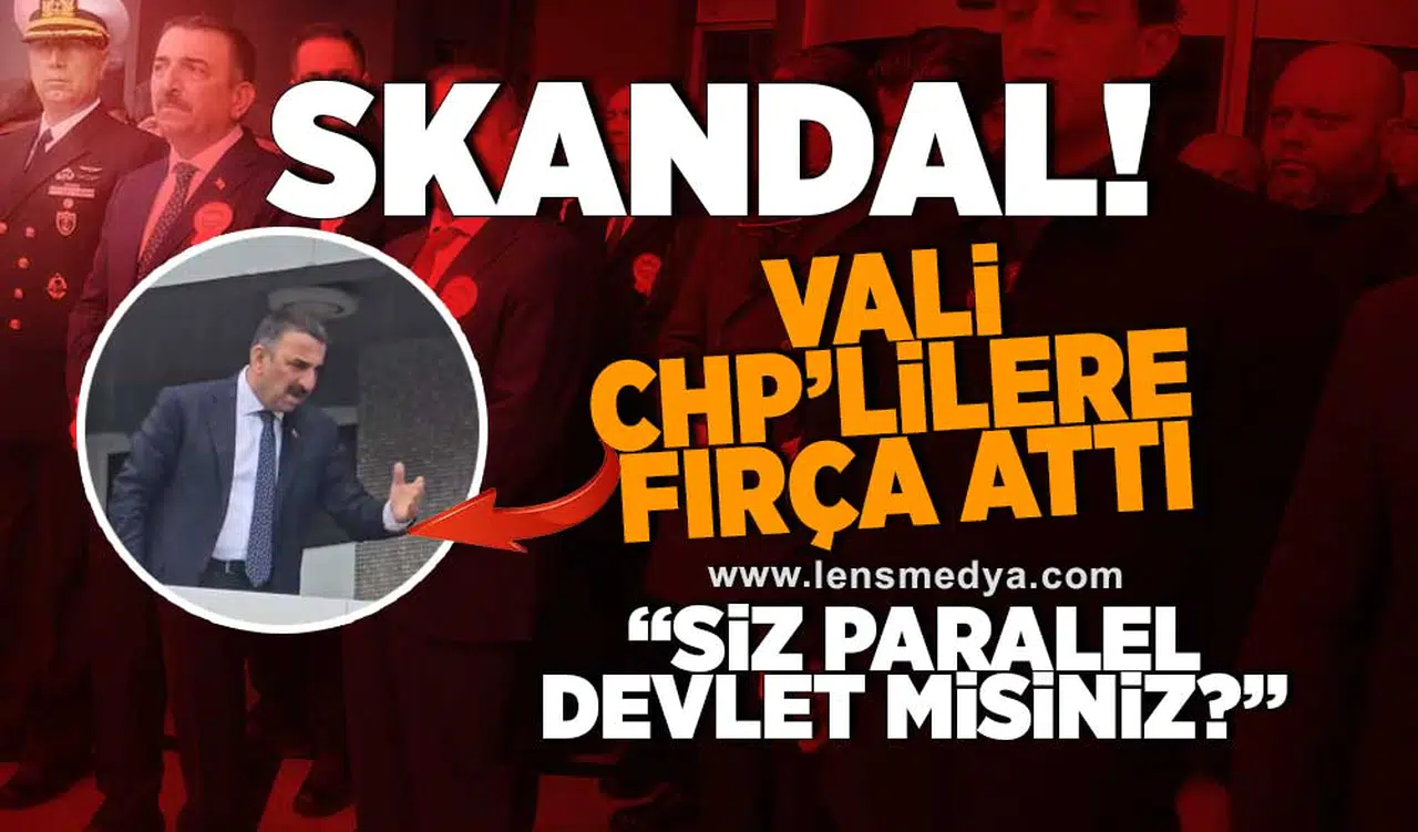 Skandal... Vali CHP'lileri fırçaladı: Siz Paralel Devlet misiniz?