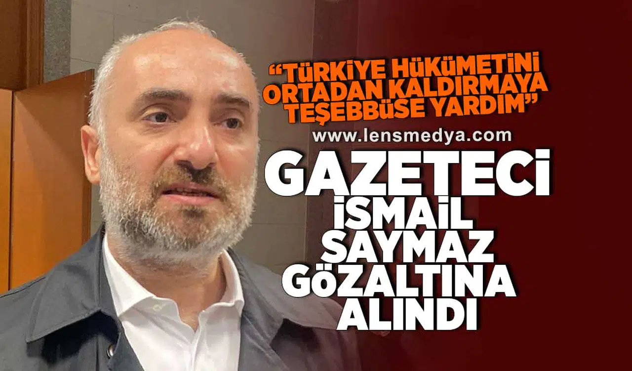 Gazeteci İsmail Saymaz gözaltına alındı!