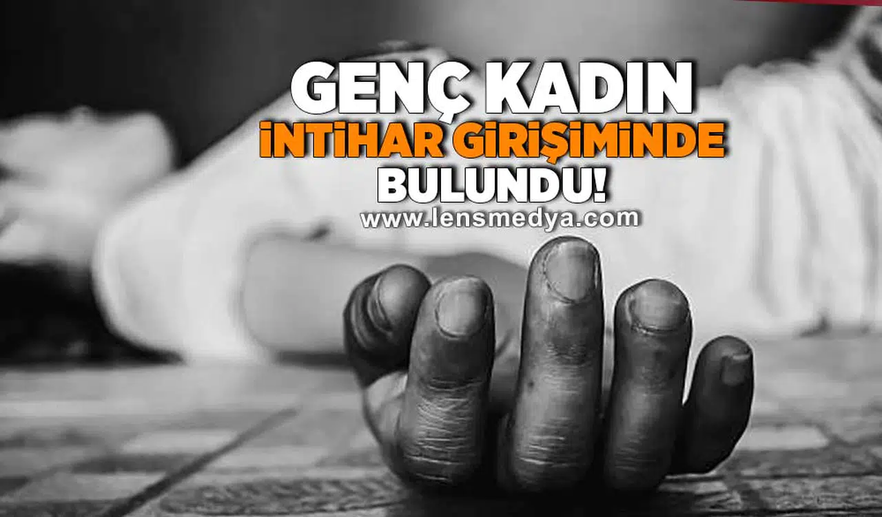 Genç kadın intihar girişiminde bulundu!
